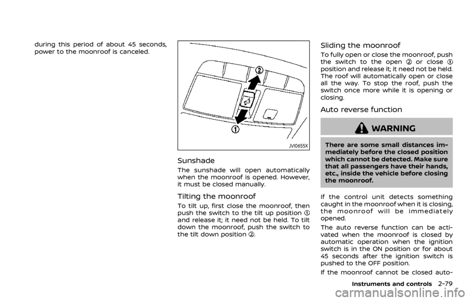 NISSAN ROGUE 2022  Owners Manual during this period of about 45 seconds,
power to the moonroof is canceled. 