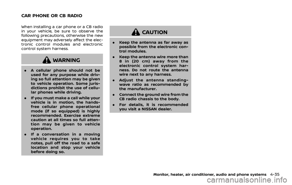 NISSAN ROGUE 2022  Owners Manual When installing a car phone or a CB radio
in your vehicle, be sure to observe the
following precautions, otherwise the new
equipment may adversely affect the elec-
tronic control modules and electroni