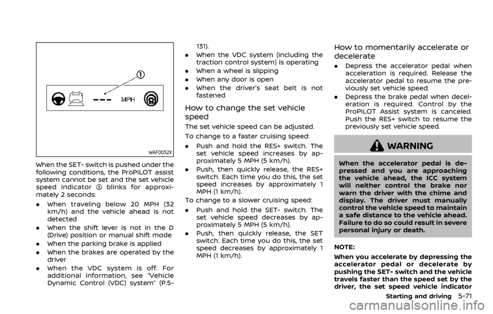 NISSAN ROGUE 2022  Owners Manual WAF0052X
When the SET- switch is pushed under the
following conditions, the ProPILOT assist
system cannot be set and the set vehicle
speed indicator 