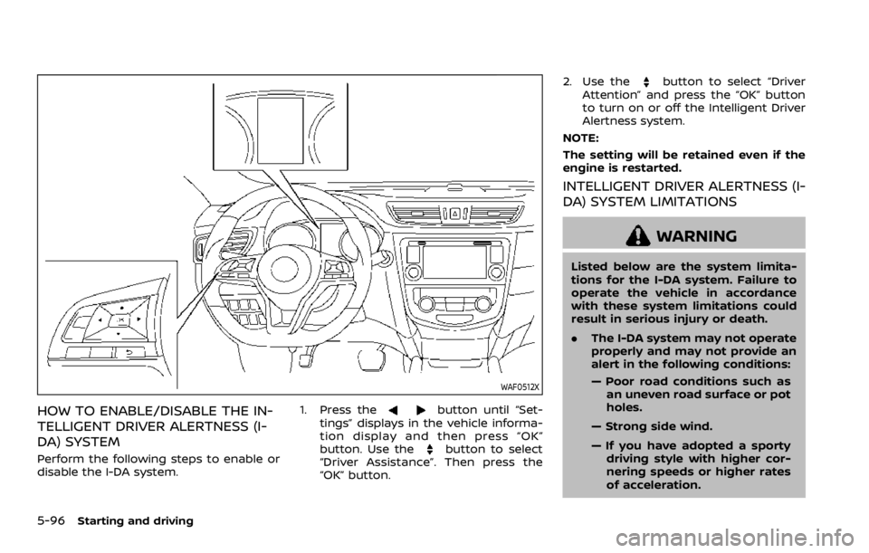 NISSAN ROGUE 2022  Owners Manual WAF0512X
HOW TO ENABLE/DISABLE THE IN-
TELLIGENT DRIVER ALERTNESS (I-
DA) SYSTEM
Perform the following steps to enable or
disable the I-DA system.1. Press the 