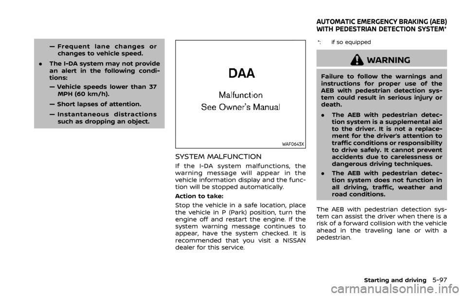NISSAN ROGUE 2022  Owners Manual — Frequent lane changes orchanges to vehicle speed.
. The I-DA system may not provide
an alert in the following condi-
tions:
— Vehicle speeds lower than 37
MPH (60 km/h).
— Short lapses of atte