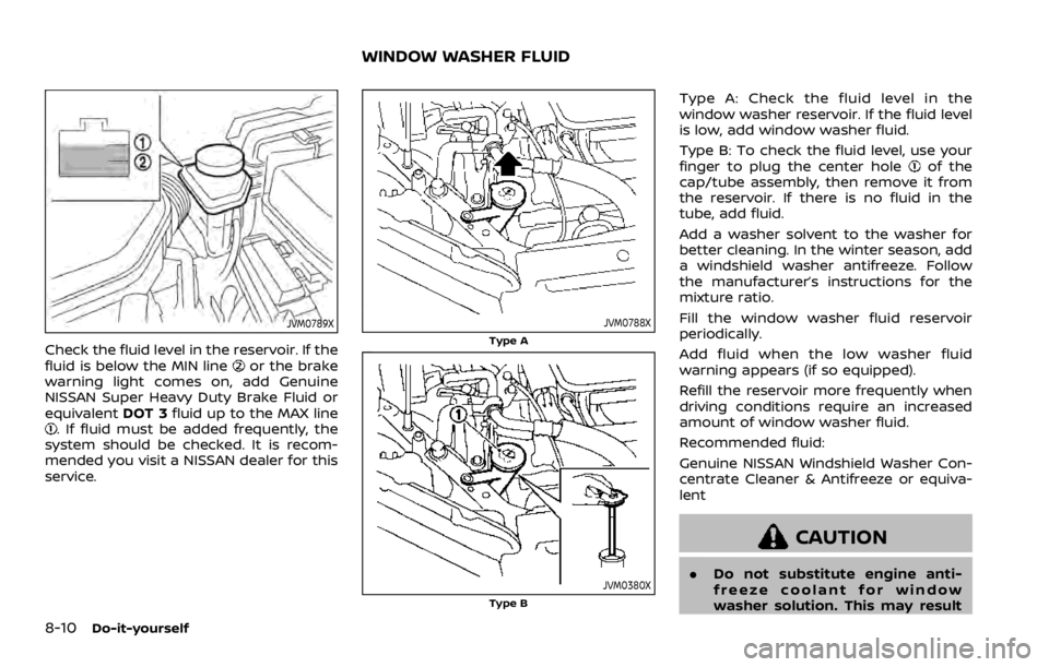 NISSAN ROGUE 2022  Owners Manual JVM0789X
Check the fluid level in the reservoir. If the
fluid is below the MIN line 