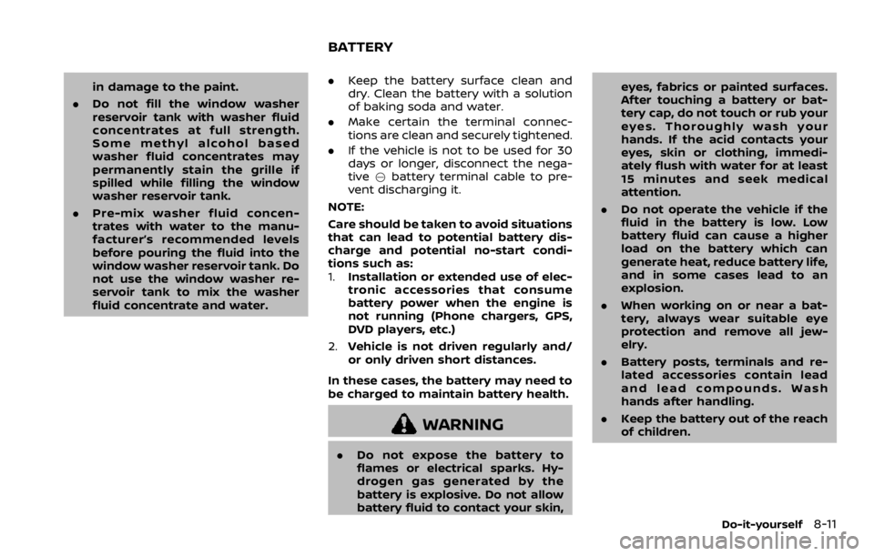 NISSAN ROGUE 2022  Owners Manual in damage to the paint.
. Do not fill the window washer
reservoir tank with washer fluid
concentrates at full strength.
Some methyl alcohol based
washer fluid concentrates may
permanently stain the gr