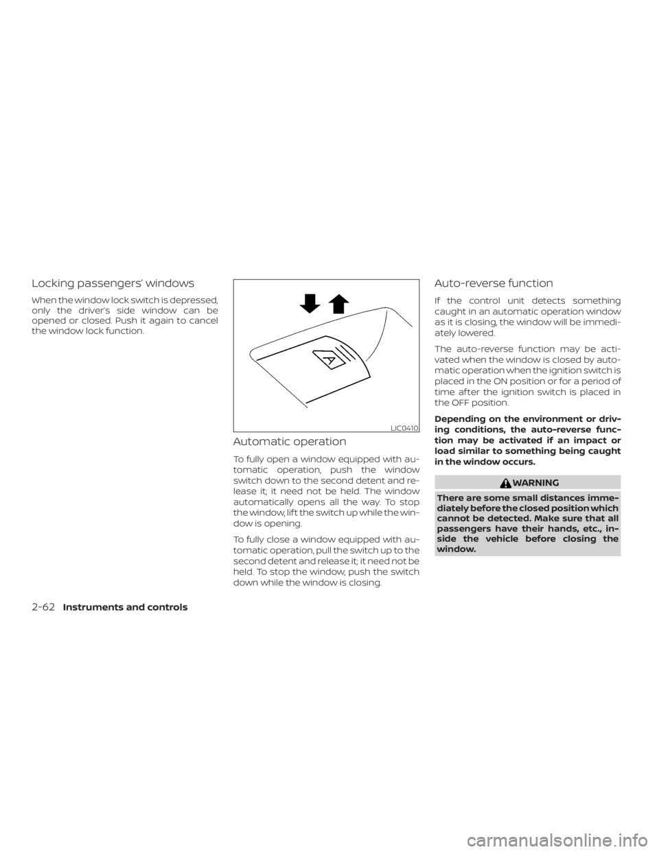 NISSAN MAXIMA PLATINUM 2018 Owners Manual Locking passengers’ windows
When the window lock switch is depressed,
only the driver’s side window can be
opened or closed. Push it again to cancel
the window lock function.
Automatic operation
T NISSAN MAXIMA PLATINUM 2018 Owners Manual Locking passengers’ windows
When the window lock switch is depressed,
only the driver’s side window can be
opened or closed. Push it again to cancel
the window lock function.
Automatic operation
T