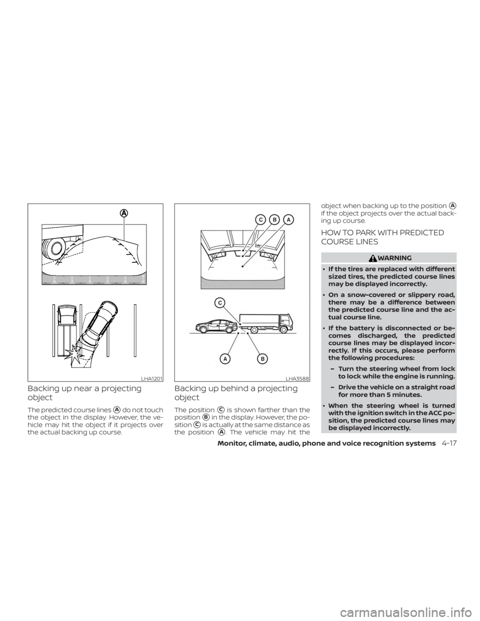 NISSAN MAXIMA PLATINUM 2018  Owners Manual Backing up near a projecting
object
The predicted course linesAdo not touch
the object in the display. However, the ve-
hicle may hit the object if it projects over
the actual backing up course.
Back