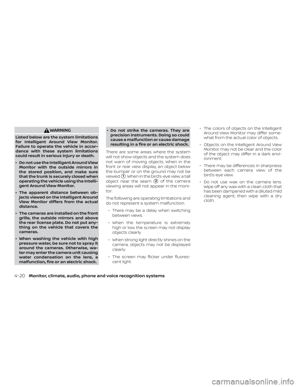 NISSAN MAXIMA PLATINUM 2018  Owners Manual WARNING
Listed below are the system limitations
for Intelligent Around View Monitor.
Failure to operate the vehicle in accor-
dance with these system limitations
could result in serious injury or deat