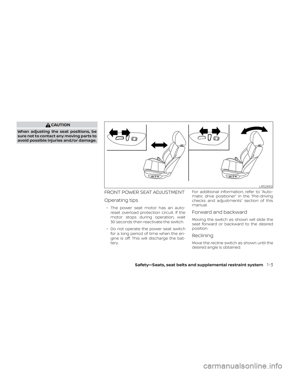 NISSAN MAXIMA PLATINUM 2018  Owners Manual CAUTION
When adjusting the seat positions, be
sure not to contact any moving parts to
avoid possible injuries and/or damage.
FRONT POWER SEAT ADJUSTMENT
Operating tips
∙ The power seat motor has an 