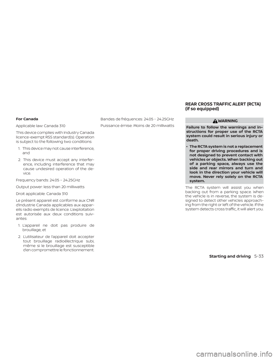 NISSAN MAXIMA PLATINUM 2018  Owners Manual For Canada
Applicable law: Canada 310
This device complies with Industry Canada
licence-exempt RSS standard(s). Operation
is subject to the following two conditions:1. This device may not cause interf