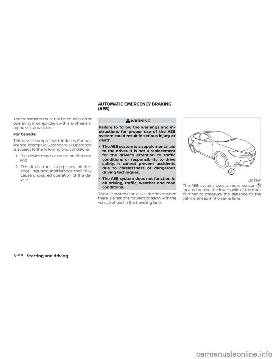 NISSAN MAXIMA PLATINUM 2018  Owners Manual The transmitter must not be co-located or
operating in conjunction with any other an-
tenna or transmitter.
For Canada
This device complies with Industry Canada
licence-exempt RSS standard(s). Operati