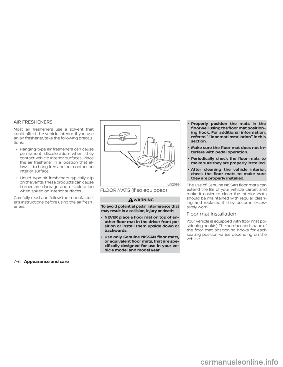 NISSAN MAXIMA PLATINUM 2018  Owners Manual AIR FRESHENERS
Most air fresheners use a solvent that
could affect the vehicle interior. If you use
an air freshener, take the following precau-
tions:∙ Hanging-type air fresheners can cause permane