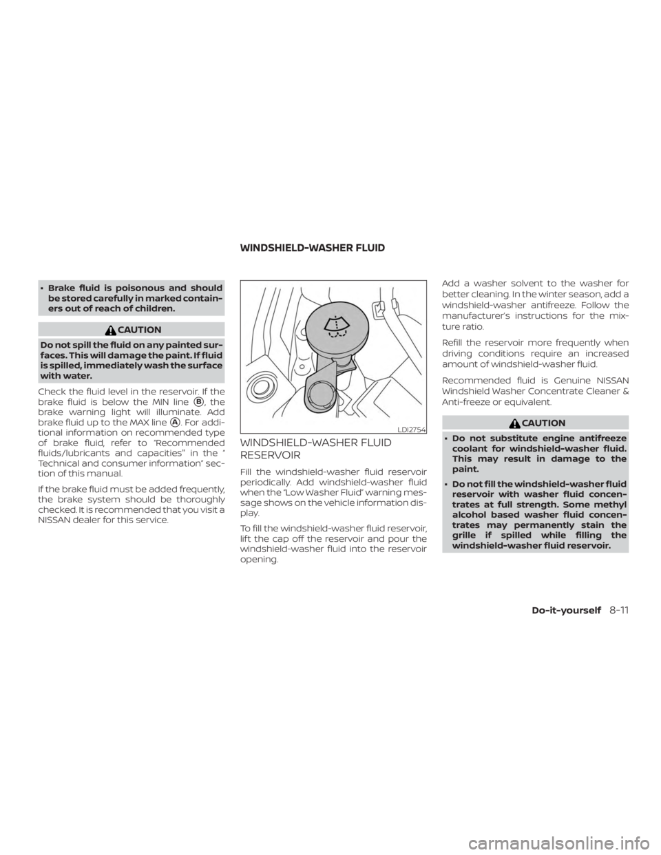 NISSAN MAXIMA PLATINUM 2018  Owners Manual ∙ Brake fluid is poisonous and shouldbe stored carefully in marked contain-
ers out of reach of children. 