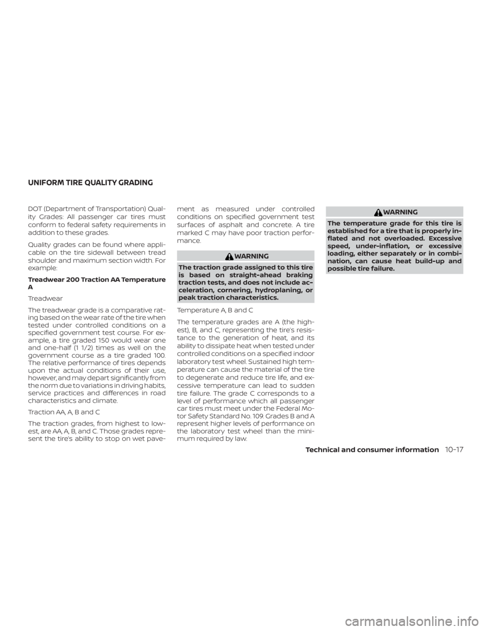 NISSAN MAXIMA PLATINUM 2018  Owners Manual DOT (Department of Transportation) Qual-
ity Grades: All passenger car tires must
conform to federal safety requirements in
addition to these grades.
Quality grades can be found where appli-
cable on 