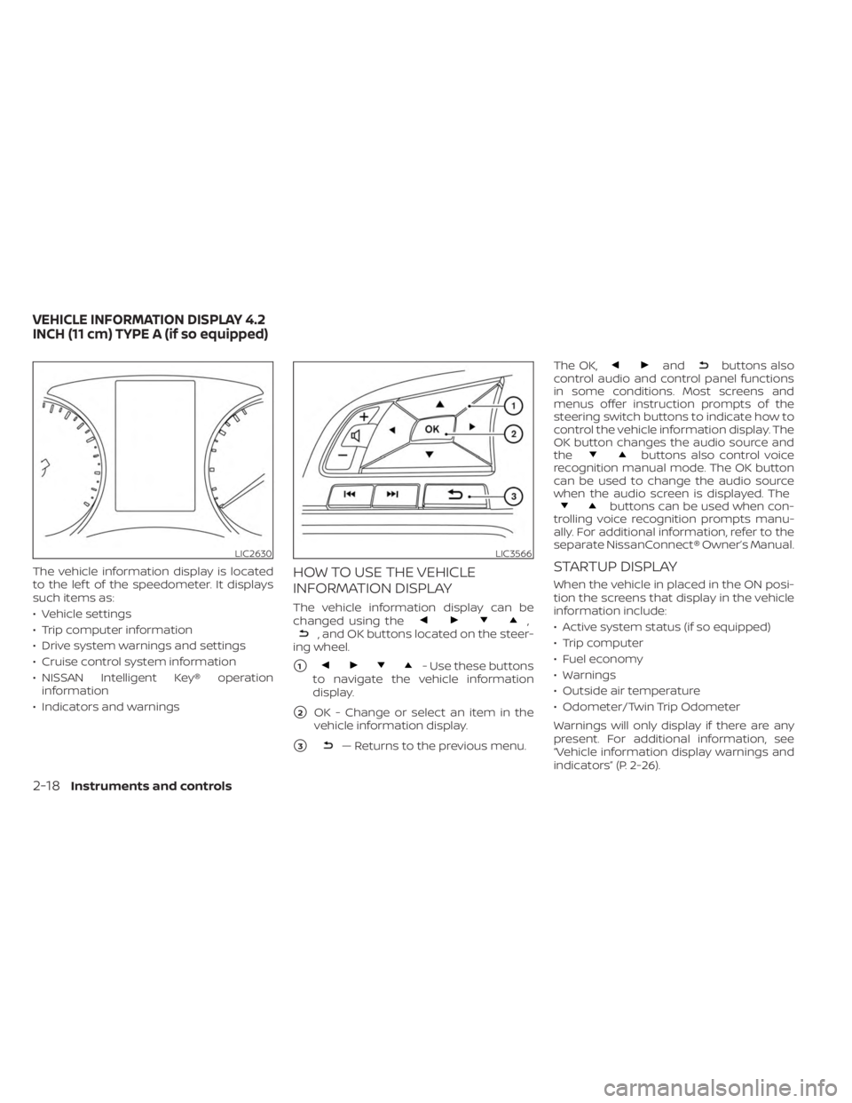 NISSAN SENTRA 2023  Owners Manual The vehicle information display is located
to the lef t of the speedometer. It displays
such items as:
• Vehicle settings
• Trip computer information
• Drive system warnings and settings
• Cru