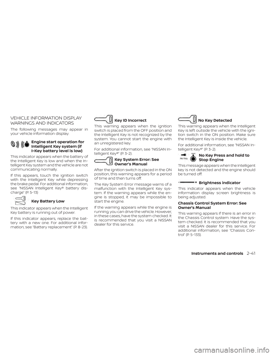 NISSAN SENTRA 2023  Owners Manual VEHICLE INFORMATION DISPLAY
WARNINGS AND INDICATORS
The following messages may appear in
your vehicle information display.
Engine start operation for
Intelligent Key system (if
I-Key battery level is 