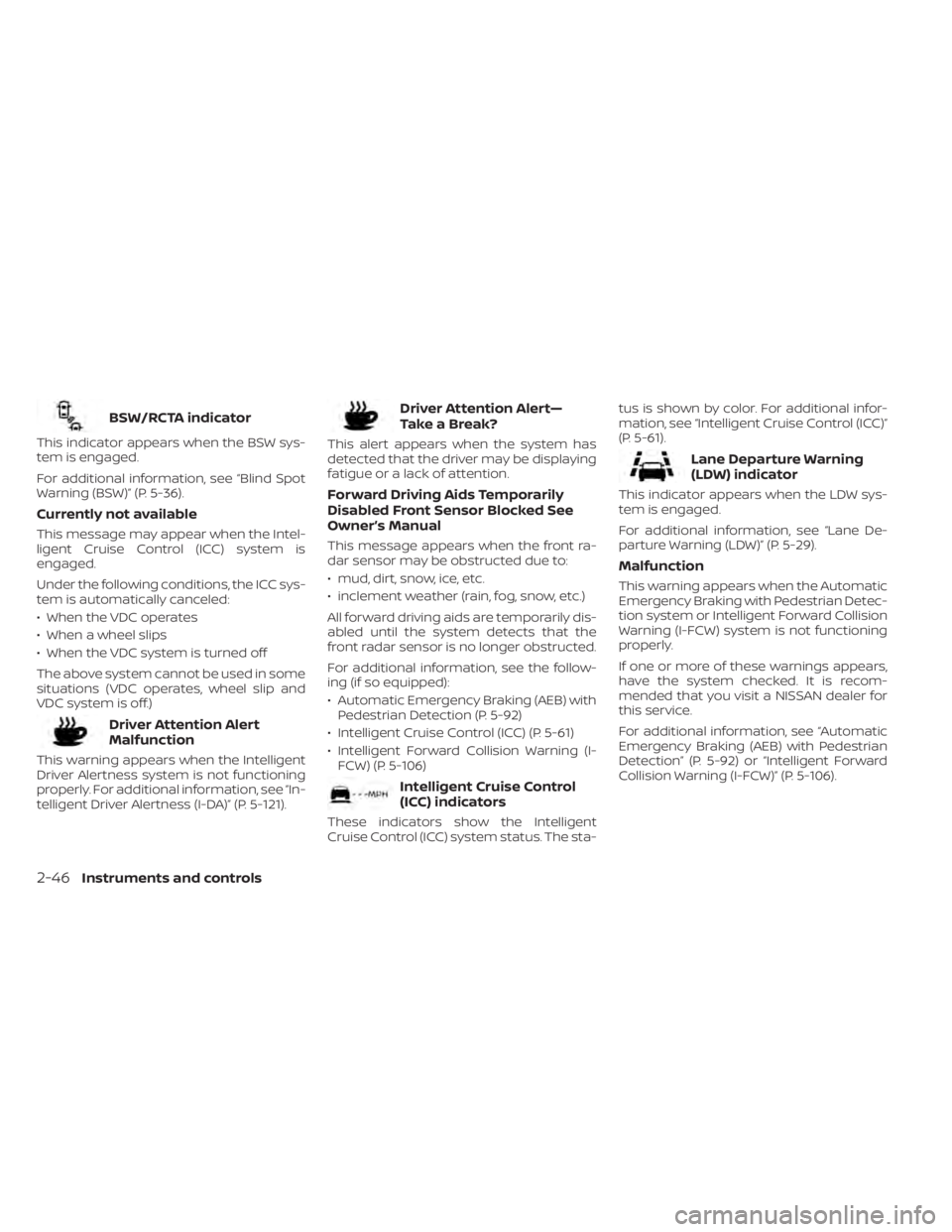 NISSAN SENTRA 2023  Owners Manual BSW/RCTA indicator
This indicator appears when the BSW sys-
tem is engaged.
For additional information, see “Blind Spot
Warning (BSW)” (P. 5-36).
Currently not available
This message may appear wh
