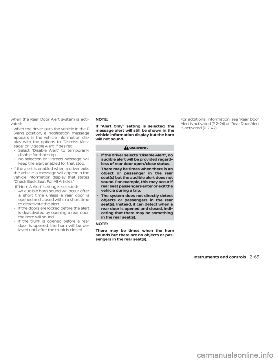 NISSAN SENTRA 2023 Owners Manual When the Rear Door Alert system is acti-
vated:
• When the driver puts the vehicle in the P(Park) position, a notification message
appears in the vehicle information dis-
play with the options to NISSAN SENTRA 2023 Owners Manual When the Rear Door Alert system is acti-
vated:
• When the driver puts the vehicle in the P(Park) position, a notification message
appears in the vehicle information dis-
play with the options to