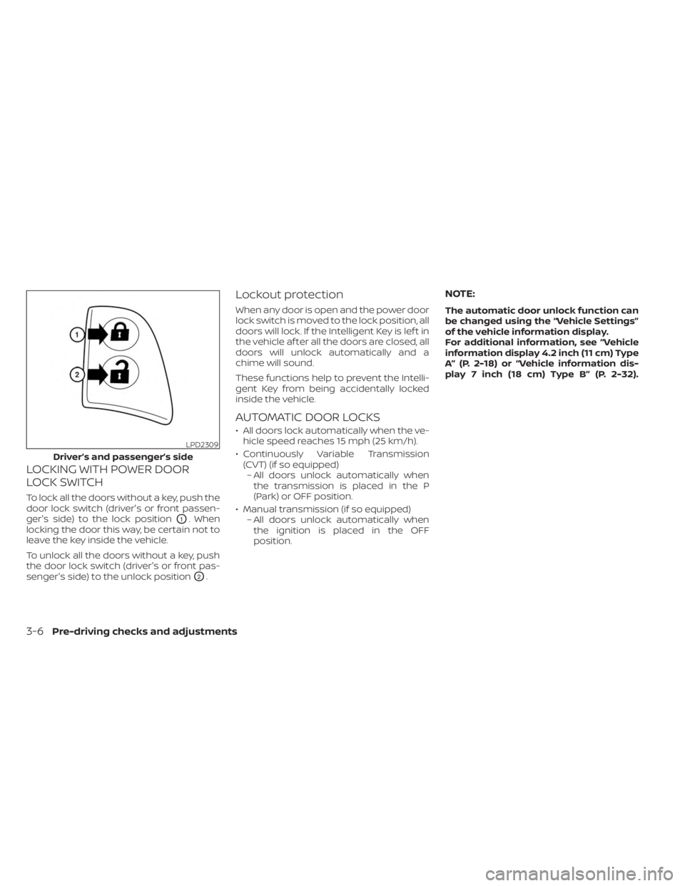 NISSAN SENTRA 2023  Owners Manual LOCKING WITH POWER DOOR
LOCK SWITCH
To lock all the doors without a key, push the
door lock switch (driver's or front passen-
ger's side) to the lock position
O1. When
locking the door this wa