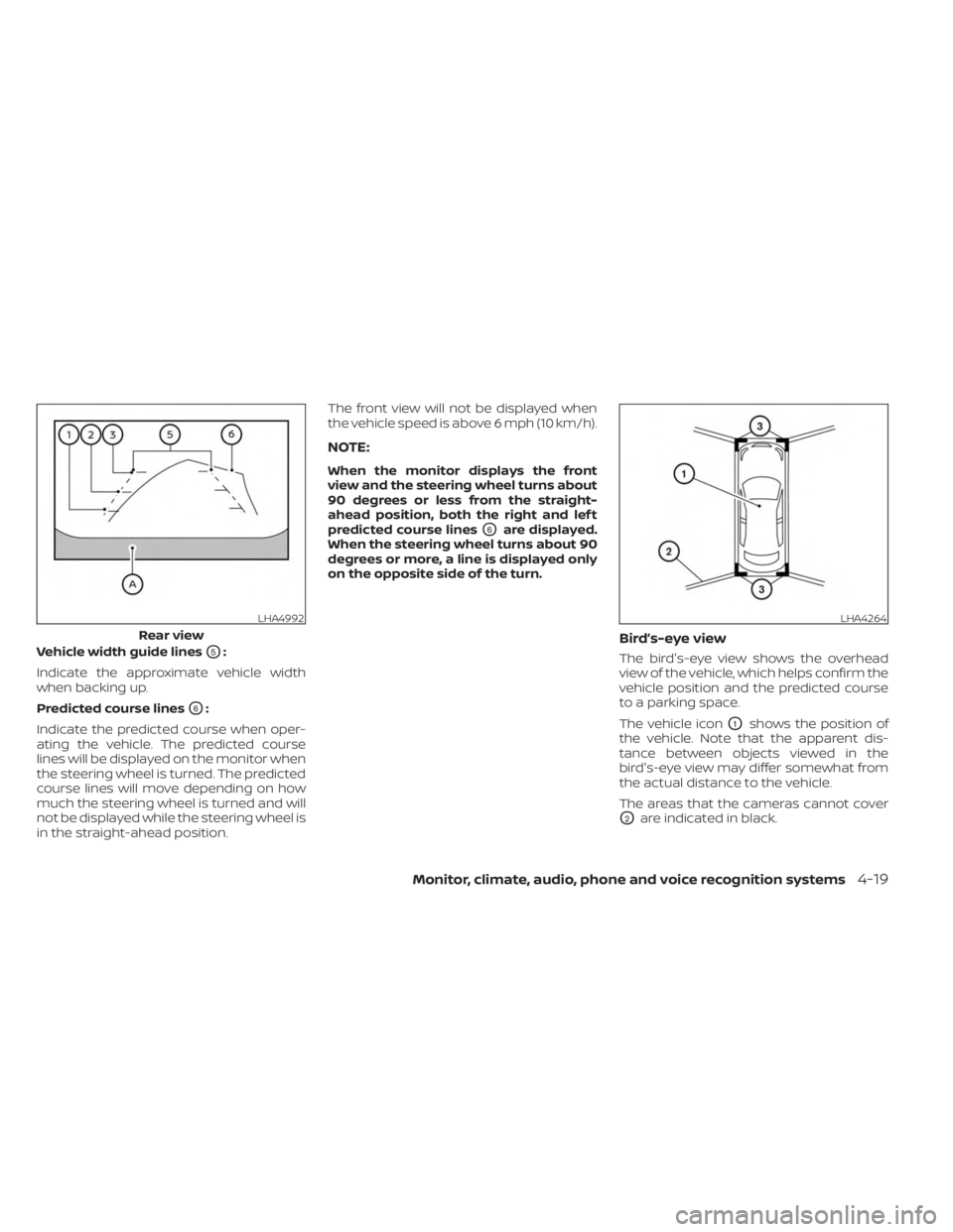 NISSAN SENTRA 2023  Owners Manual Vehicle width guide linesO5:
Indicate the approximate vehicle width
when backing up.
Predicted course lines
O6:
Indicate the predicted course when oper-
ating the vehicle. The predicted course
lines w