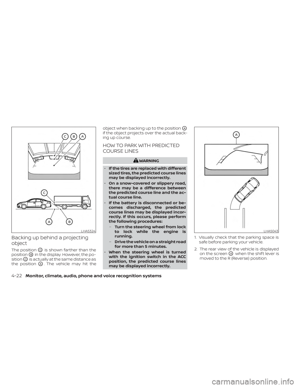 NISSAN SENTRA 2023  Owners Manual Backing up behind a projecting
object
The positionOCis shown farther than the
position
OBin the display. However, the po-
sition
OCis actually at the same distance as
the position
OA. The vehicle may 