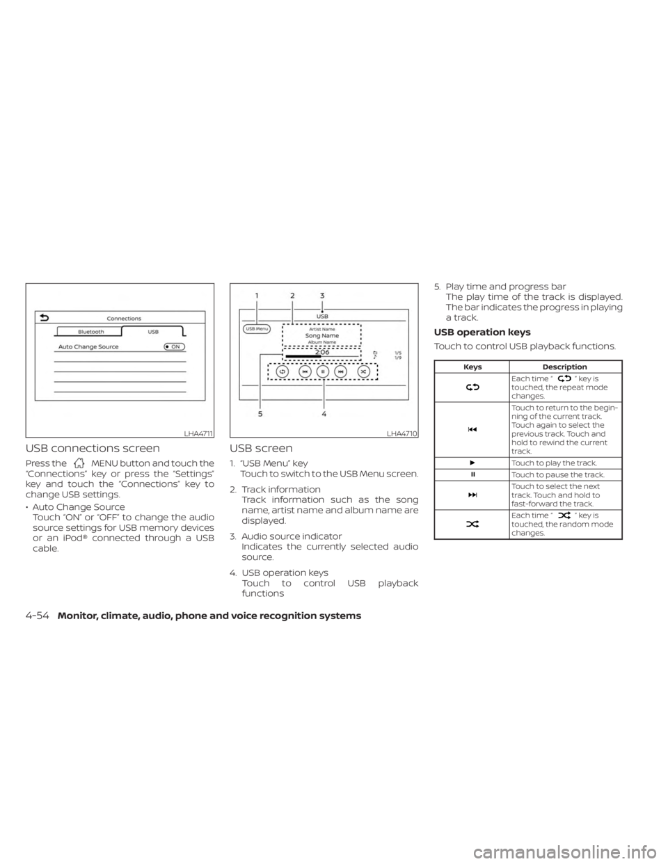 NISSAN SENTRA 2023  Owners Manual USB connections screen
Press theMENU button and touch the
“Connections” key or press the “Settings”
key and touch the “Connections” key to
change USB settings.
• Auto Change Source Touch