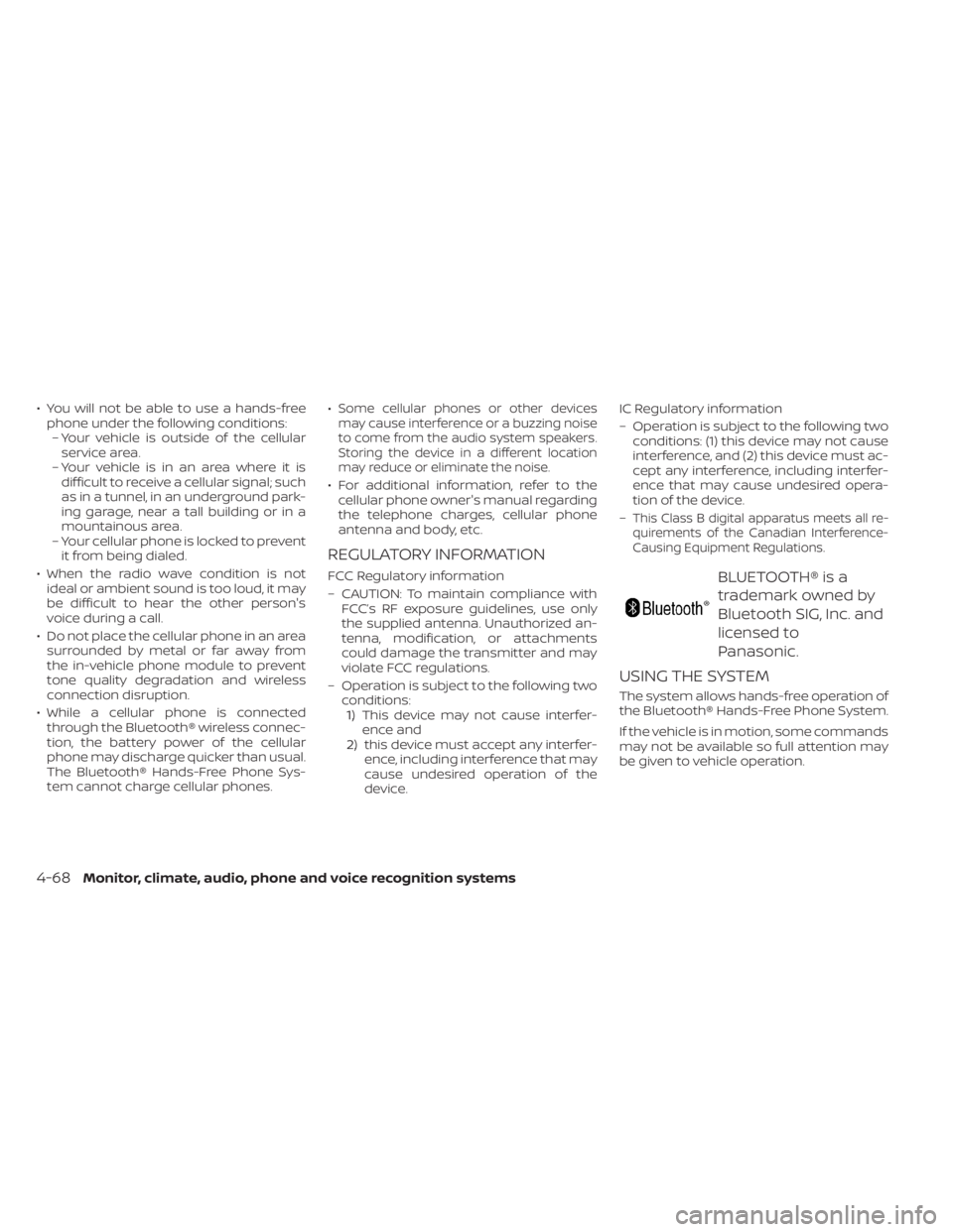 NISSAN SENTRA 2023 Owners Manual • You will not be able to use a hands-freephone under the following conditions:– Your vehicle is outside of the cellular service area.
– Your vehicle is in an area where it is difficult to recei NISSAN SENTRA 2023 Owners Manual • You will not be able to use a hands-freephone under the following conditions:– Your vehicle is outside of the cellular service area.
– Your vehicle is in an area where it is difficult to recei