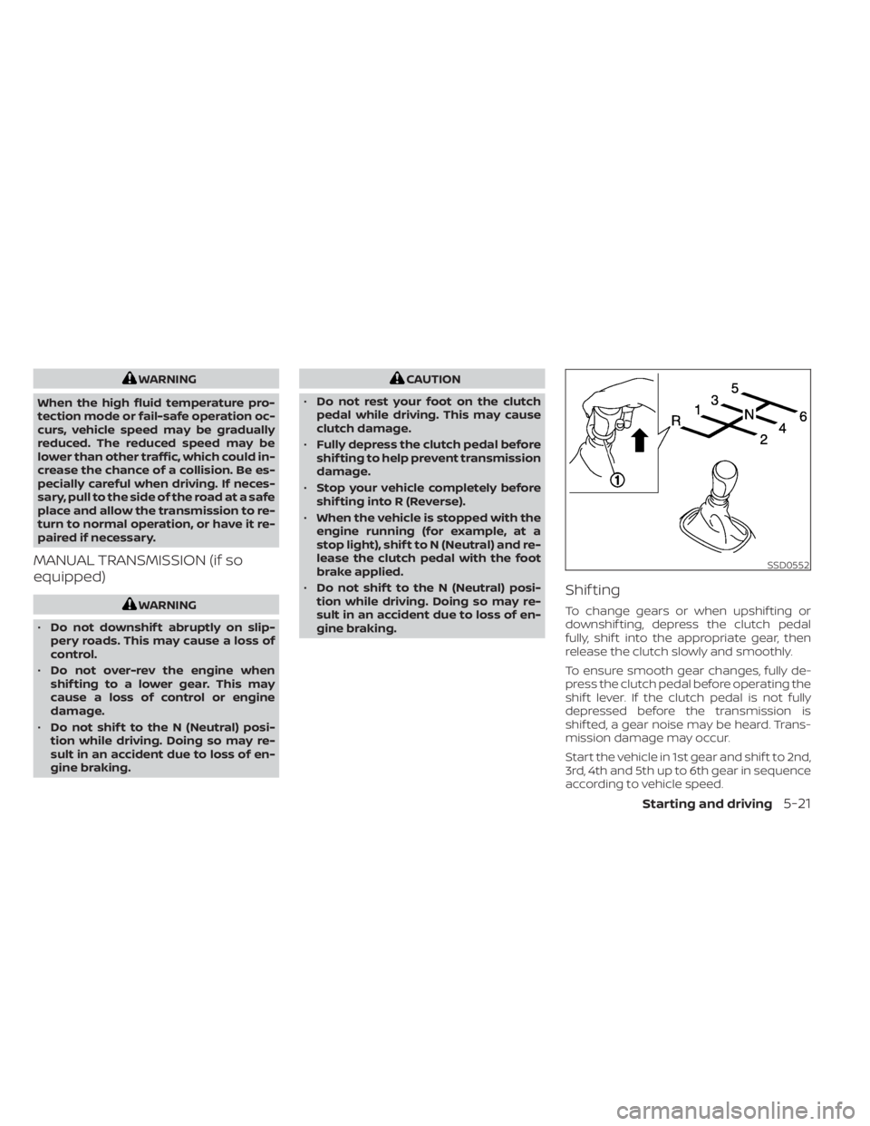 NISSAN SENTRA 2023 Owners Manual WARNING
When the high fluid temperature pro-
tection mode or fail-safe operation oc-
curs, vehicle speed may be gradually
reduced. The reduced speed may be
lower than other traffic, which could in-
cr NISSAN SENTRA 2023 Owners Manual WARNING
When the high fluid temperature pro-
tection mode or fail-safe operation oc-
curs, vehicle speed may be gradually
reduced. The reduced speed may be
lower than other traffic, which could in-
cr