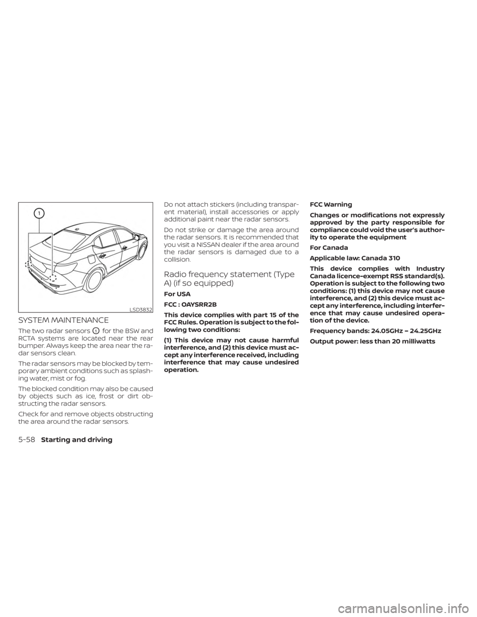 NISSAN SENTRA 2023  Owners Manual SYSTEM MAINTENANCE
The two radar sensorsO1for the BSW and
RCTA systems are located near the rear
bumper. Always keep the area near the ra-
dar sensors clean.
The radar sensors may be blocked by tem-
p