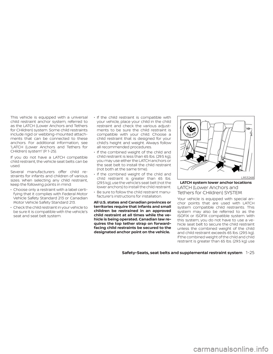 NISSAN SENTRA 2023 Owners Manual This vehicle is equipped with a universal
child restraint anchor system, referred to
as the LATCH (Lower Anchors and Tethers
for CHildren) system. Some child restraints
include rigid or webbing-mounte NISSAN SENTRA 2023 Owners Manual This vehicle is equipped with a universal
child restraint anchor system, referred to
as the LATCH (Lower Anchors and Tethers
for CHildren) system. Some child restraints
include rigid or webbing-mounte