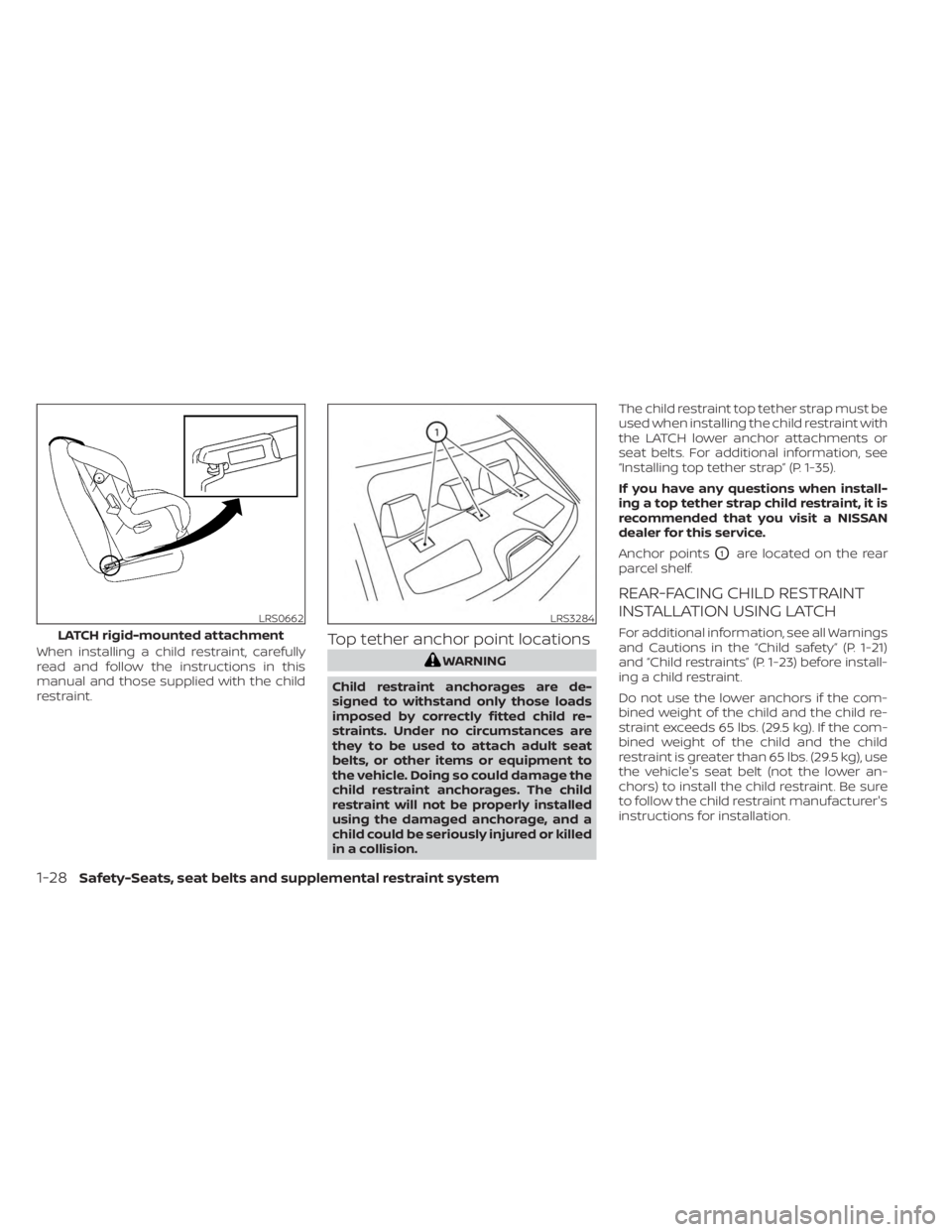 NISSAN SENTRA 2023 Owners Manual When installing a child restraint, carefully
read and follow the instructions in this
manual and those supplied with the child
restraint.Top tether anchor point locations
WARNING
Child restraint ancho NISSAN SENTRA 2023 Owners Manual When installing a child restraint, carefully
read and follow the instructions in this
manual and those supplied with the child
restraint.Top tether anchor point locations
WARNING
Child restraint ancho
