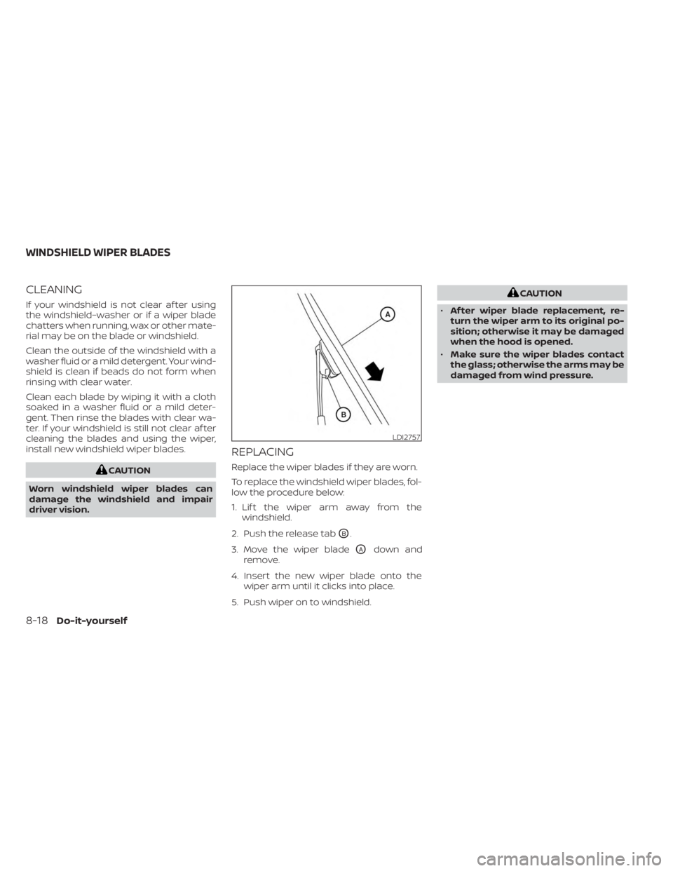 NISSAN SENTRA 2023 Owners Manual CLEANING
If your windshield is not clear af ter using
the windshield–washer or if a wiper blade
chatters when running, wax or other mate-
rial may be on the blade or windshield.
Clean the outside of NISSAN SENTRA 2023 Owners Manual CLEANING
If your windshield is not clear af ter using
the windshield–washer or if a wiper blade
chatters when running, wax or other mate-
rial may be on the blade or windshield.
Clean the outside of