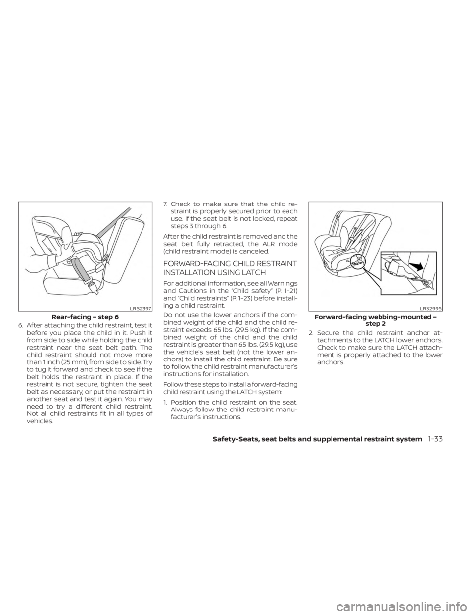 NISSAN SENTRA 2023 Owners Manual 6. Af ter attaching the child restraint, test itbefore you place the child in it. Push it
from side to side while holding the child
restraint near the seat belt path. The
child restraint should not mo NISSAN SENTRA 2023 Owners Manual 6. Af ter attaching the child restraint, test itbefore you place the child in it. Push it
from side to side while holding the child
restraint near the seat belt path. The
child restraint should not mo