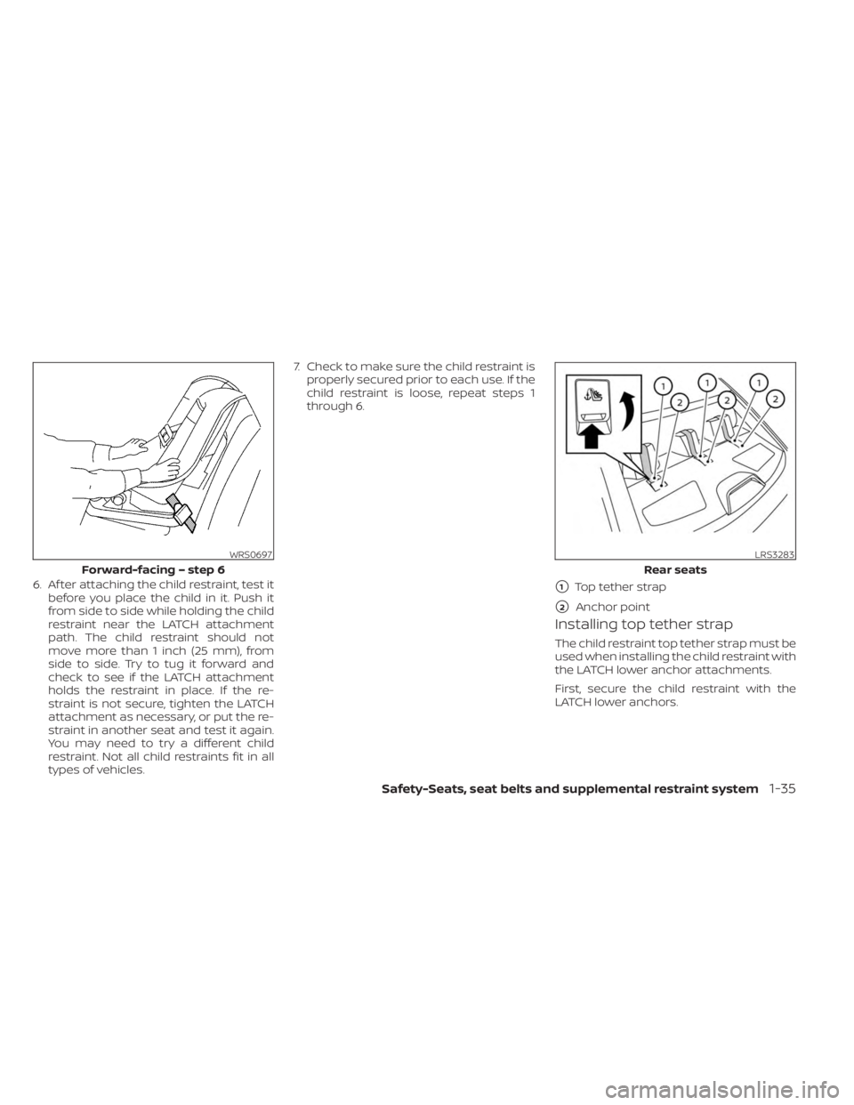 NISSAN SENTRA 2023 Owners Manual 6. Af ter attaching the child restraint, test itbefore you place the child in it. Push it
from side to side while holding the child
restraint near the LATCH attachment
path. The child restraint should NISSAN SENTRA 2023 Owners Manual 6. Af ter attaching the child restraint, test itbefore you place the child in it. Push it
from side to side while holding the child
restraint near the LATCH attachment
path. The child restraint should