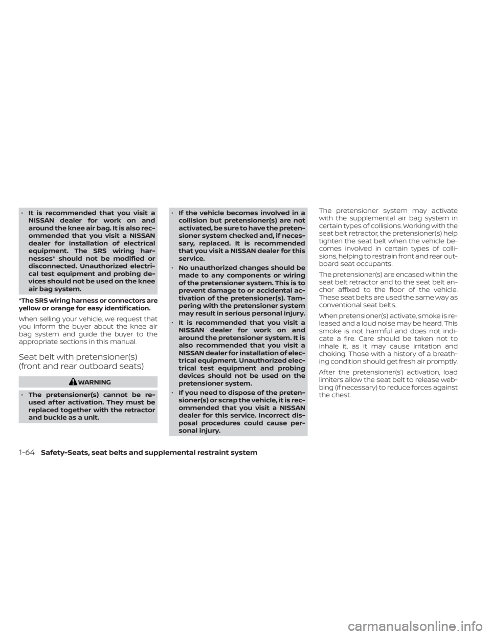 NISSAN SENTRA 2023  Owners Manual •It is recommended that you visit a
NISSAN dealer for work on and
around the knee air bag. It is also rec-
ommended that you visit a NISSAN
dealer for installation of electrical
equipment. The SRS w