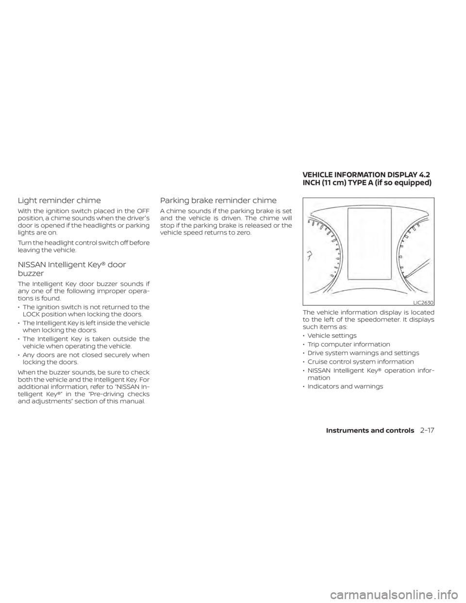 NISSAN SENTRA 2022 Owners Manual Light reminder chime
With the ignition switch placed in the OFF
position, a chime sounds when the driver's
door is opened if the headlights or parking
lights are on.
Turn the headlight control swi NISSAN SENTRA 2022 Owners Manual Light reminder chime
With the ignition switch placed in the OFF
position, a chime sounds when the driver's
door is opened if the headlights or parking
lights are on.
Turn the headlight control swi