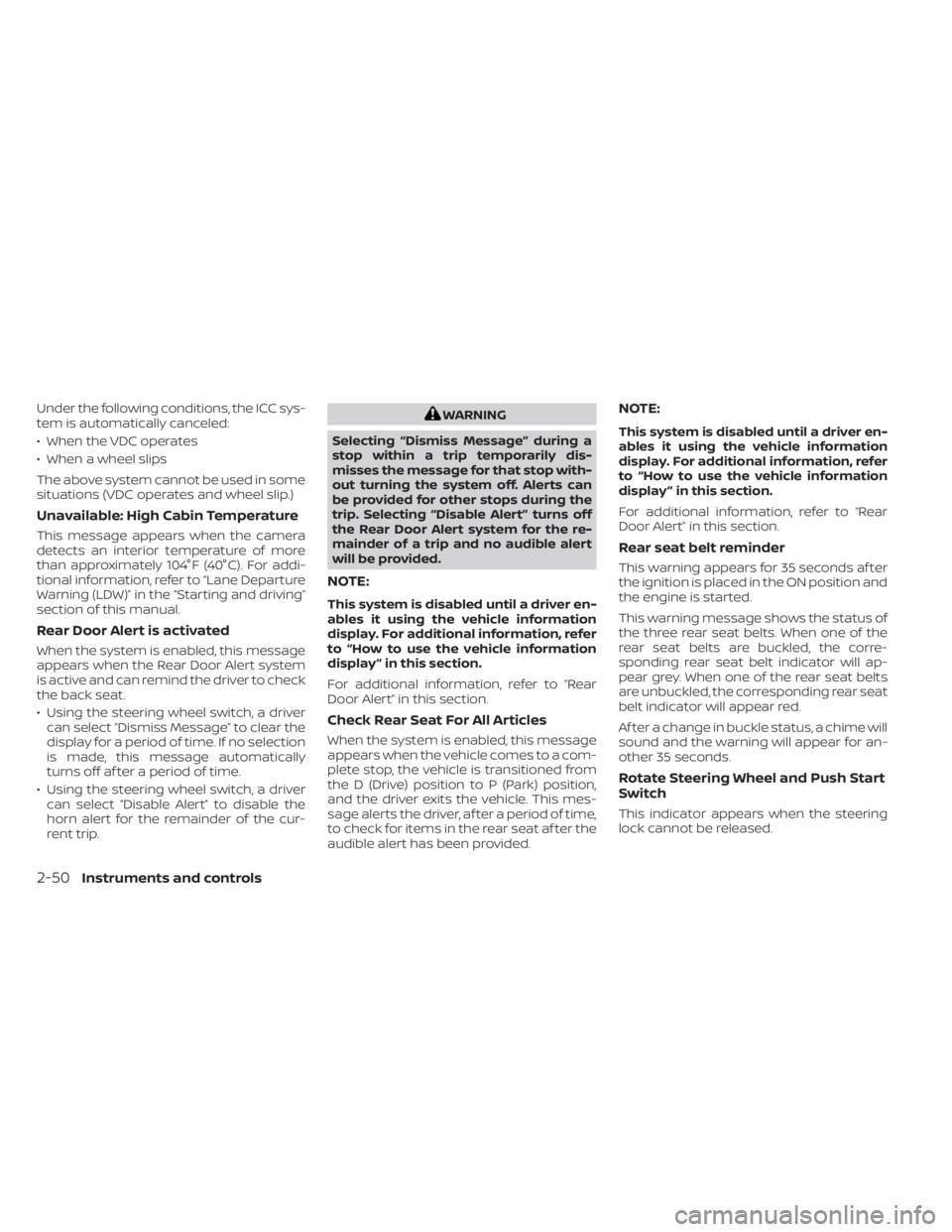 NISSAN SENTRA 2022  Owners Manual Under the following conditions, the ICC sys-
tem is automatically canceled:
• When the VDC operates
• When a wheel slips
The above system cannot be used in some
situations (VDC operates and wheel 