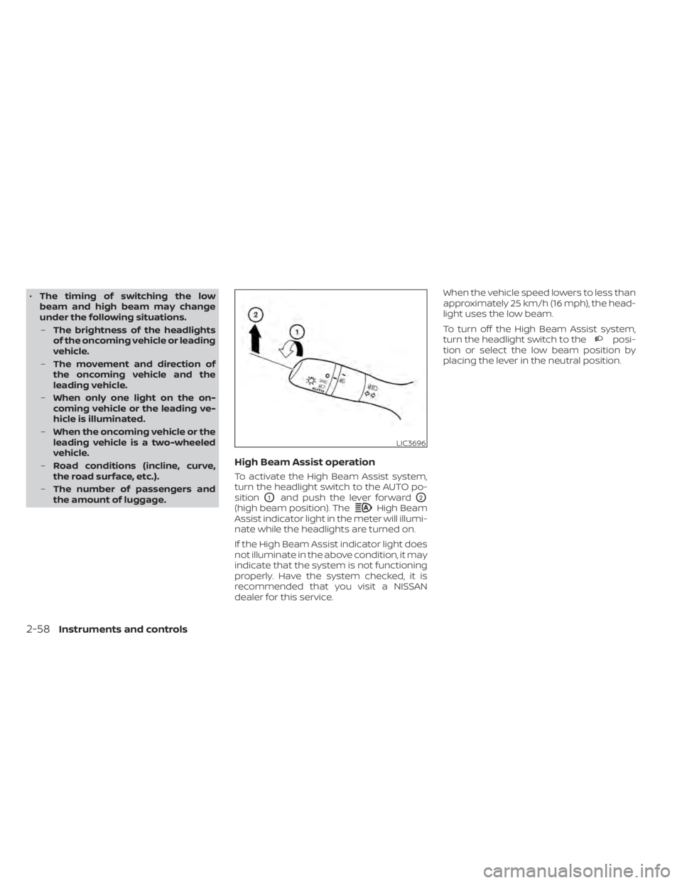 NISSAN SENTRA 2022 Owners Manual •The timing of switching the low
beam and high beam may change
under the following situations.
– The brightness of the headlights
of the oncoming vehicle or leading
vehicle.
– The movement and d NISSAN SENTRA 2022 Owners Manual •The timing of switching the low
beam and high beam may change
under the following situations.
– The brightness of the headlights
of the oncoming vehicle or leading
vehicle.
– The movement and d