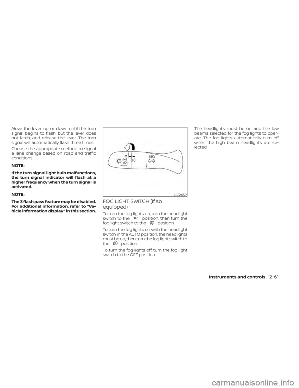 NISSAN SENTRA 2022 Owners Manual Move the lever up or down until the turn
signal begins to flash, but the lever does
not latch, and release the lever. The turn
signal will automatically flash three times.
Choose the appropriate metho NISSAN SENTRA 2022 Owners Manual Move the lever up or down until the turn
signal begins to flash, but the lever does
not latch, and release the lever. The turn
signal will automatically flash three times.
Choose the appropriate metho