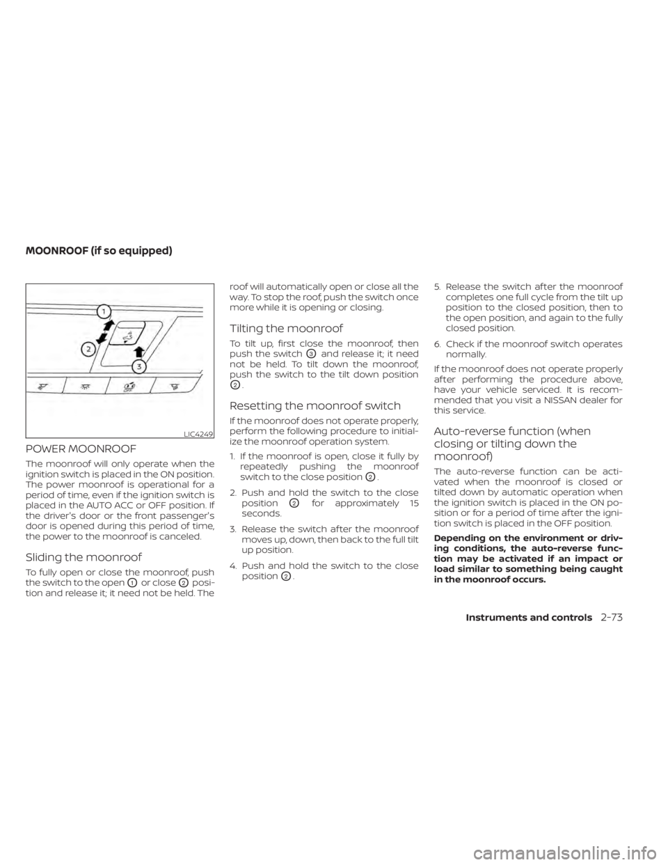 NISSAN SENTRA 2022 Owners Manual POWER MOONROOF
The moonroof will only operate when the
ignition switch is placed in the ON position.
The power moonroof is operational for a
period of time, even if the ignition switch is
placed in th NISSAN SENTRA 2022 Owners Manual POWER MOONROOF
The moonroof will only operate when the
ignition switch is placed in the ON position.
The power moonroof is operational for a
period of time, even if the ignition switch is
placed in th
