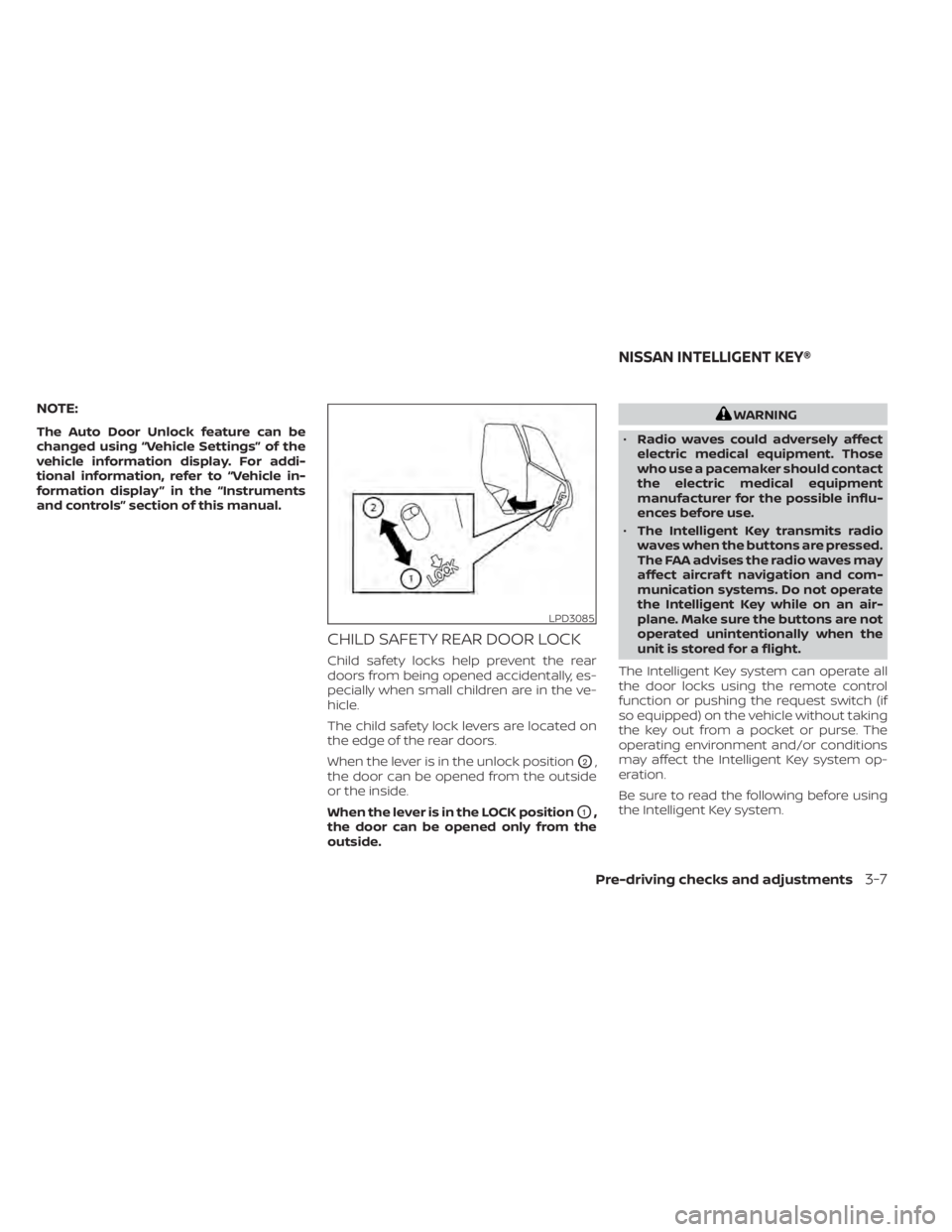 NISSAN SENTRA 2022  Owners Manual NOTE:
The Auto Door Unlock feature can be
changed using “Vehicle Settings” of the
vehicle information display. For addi-
tional information, refer to “Vehicle in-
formation display ” in the 