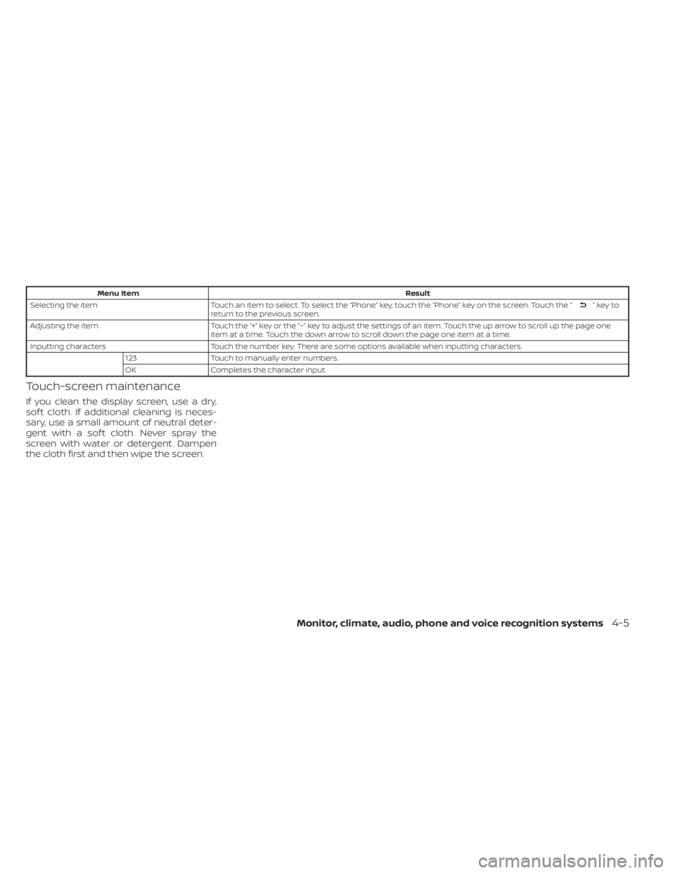 NISSAN SENTRA 2022  Owners Manual Menu ItemResult
Selecting the item Touch an item to select. To select the “Phone” key, touch the “Phone” key on the screen. Touch the “
”keyto
return to the previous screen.
Adjusting the 