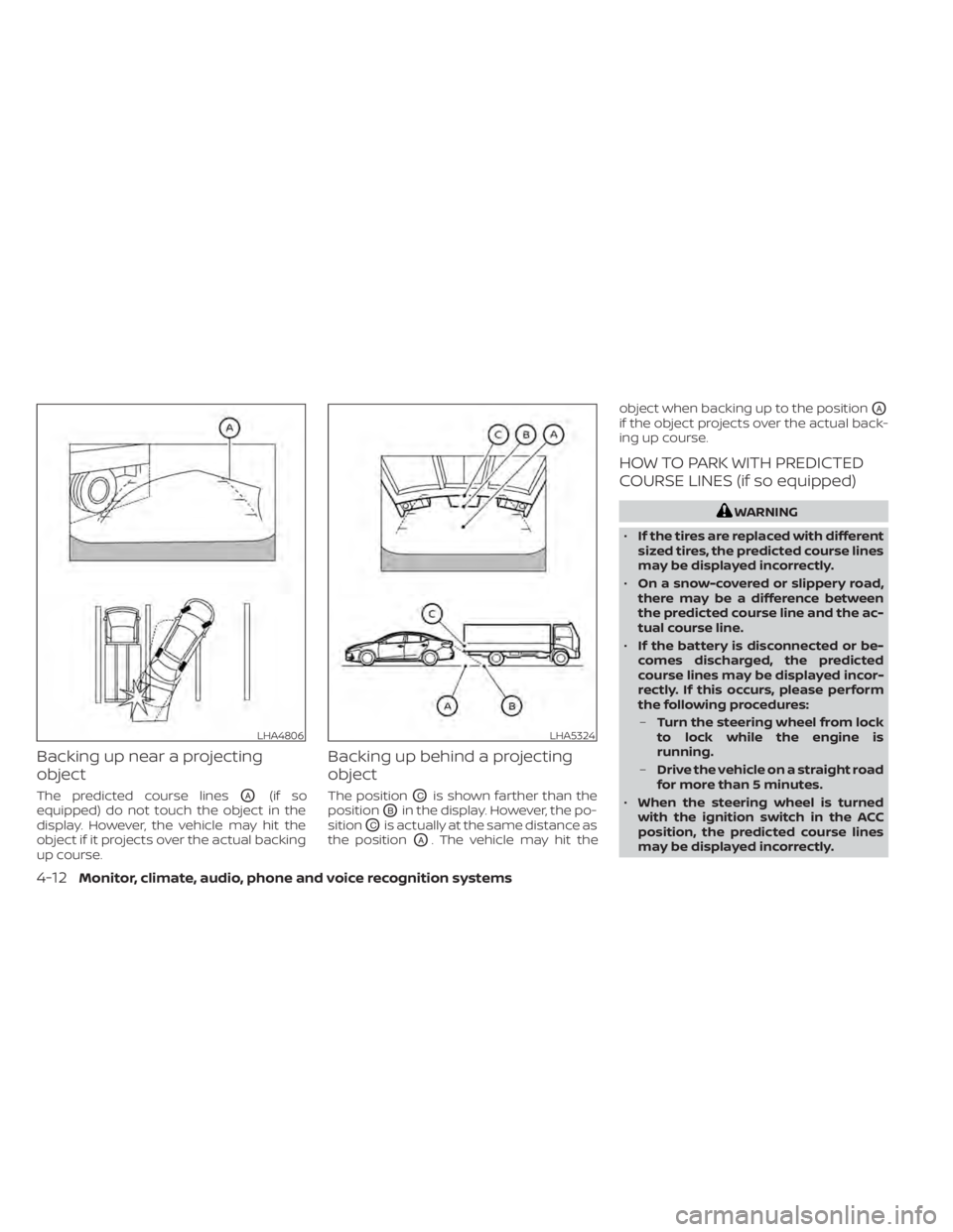 NISSAN SENTRA 2022  Owners Manual Backing up near a projecting
object
The predicted course linesOA(if so
equipped) do not touch the object in the
display. However, the vehicle may hit the
object if it projects over the actual backing
