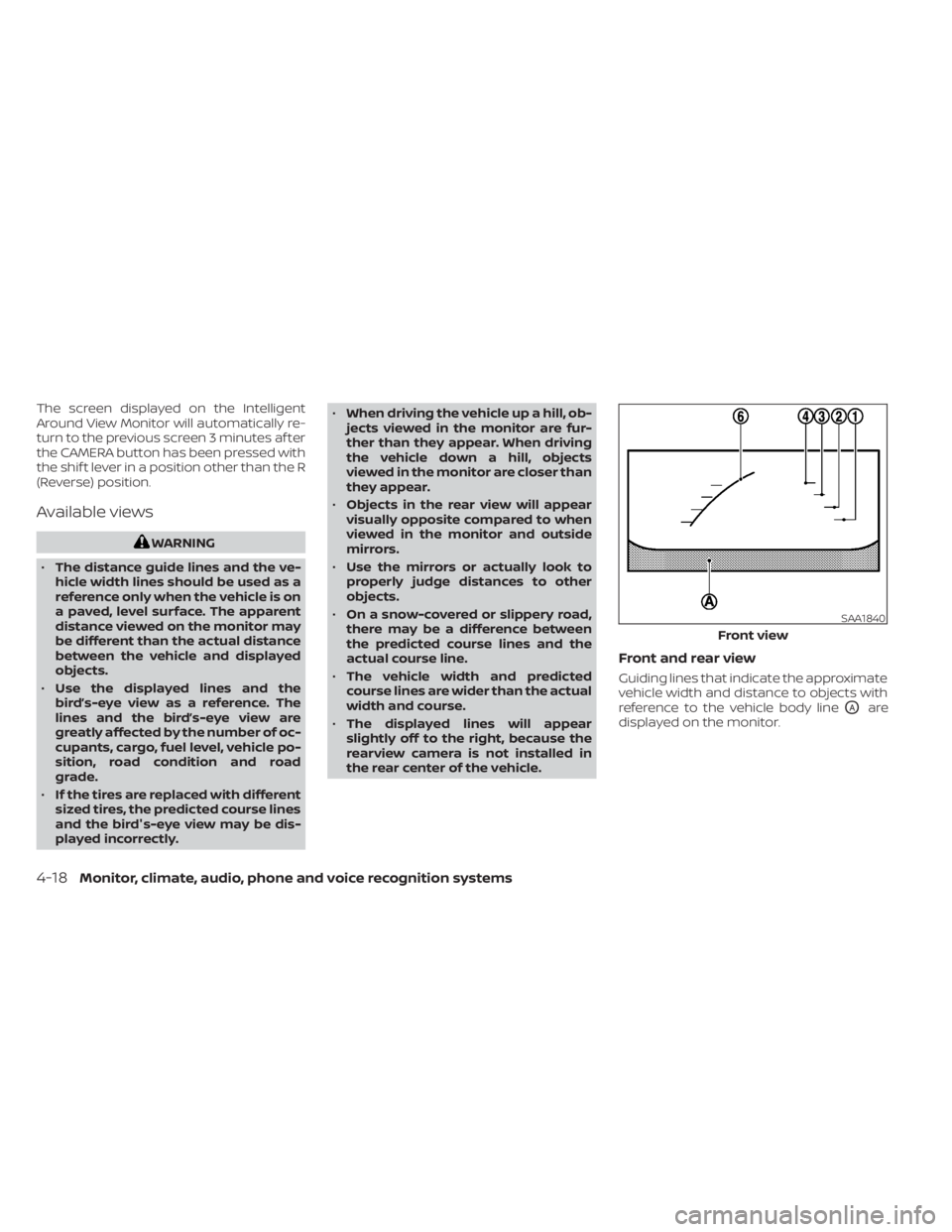 NISSAN SENTRA 2022  Owners Manual The screen displayed on the Intelligent
Around View Monitor will automatically re-
turn to the previous screen 3 minutes af ter
the CAMERA button has been pressed with
the shif t lever in a position o