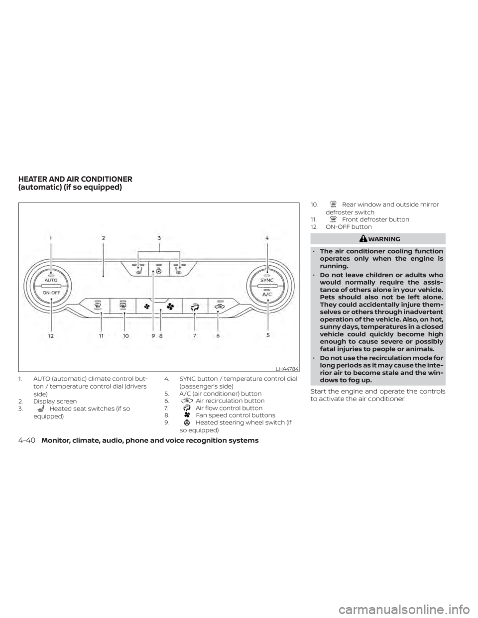 NISSAN SENTRA 2022  Owners Manual 1. AUTO (automatic) climate control but-ton / temperature control dial (drivers
side)
2. Display screen
3.
Heated seat switches (if so
equipped) 4. SYNC button / temperature control dial
(passenger’
