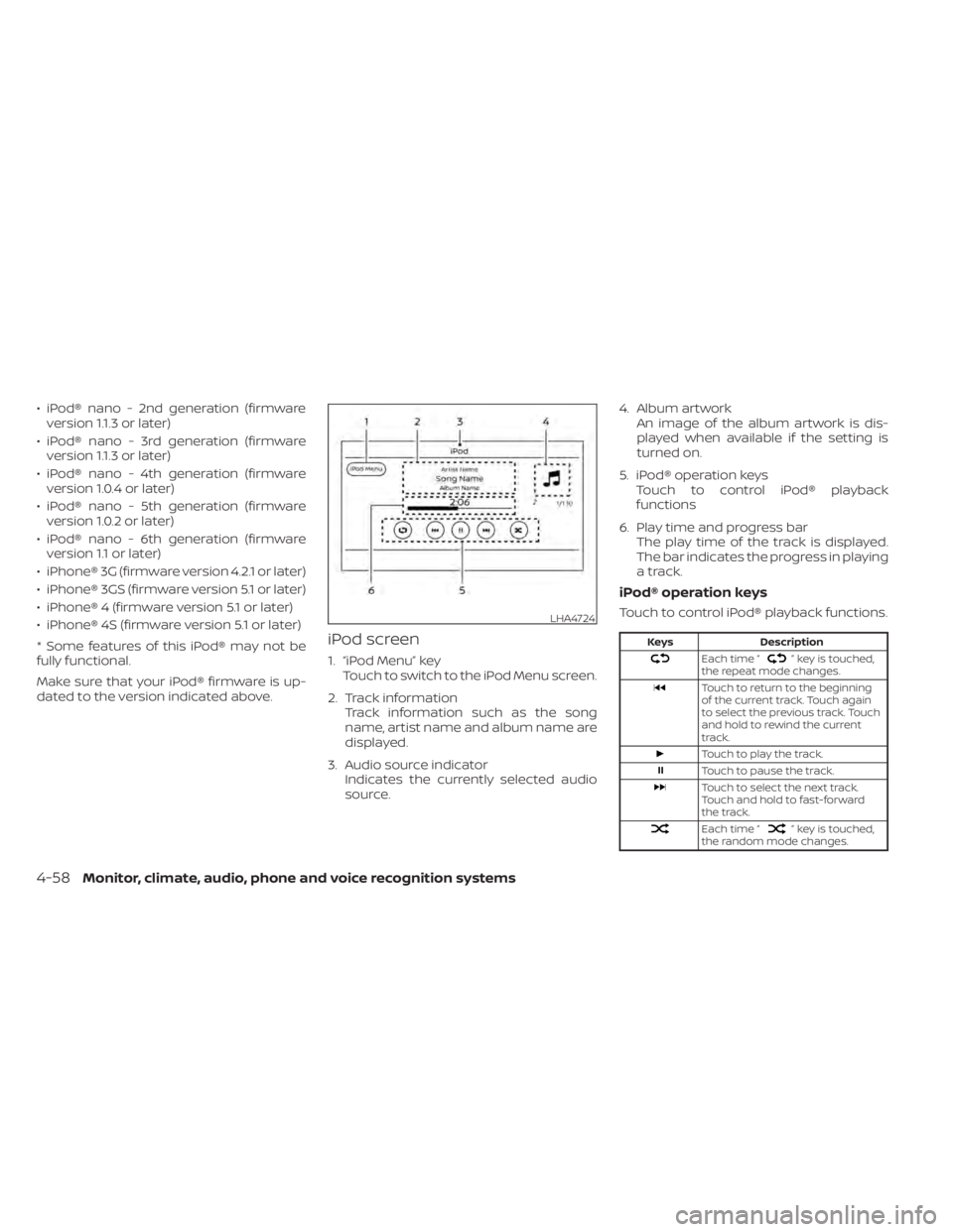 NISSAN SENTRA 2022  Owners Manual • iPod® nano - 2nd generation (firmwareversion 1.1.3 or later)
• iPod® nano - 3rd generation (firmware version 1.1.3 or later)
• iPod® nano - 4th generation (firmware version 1.0.4 or later)

