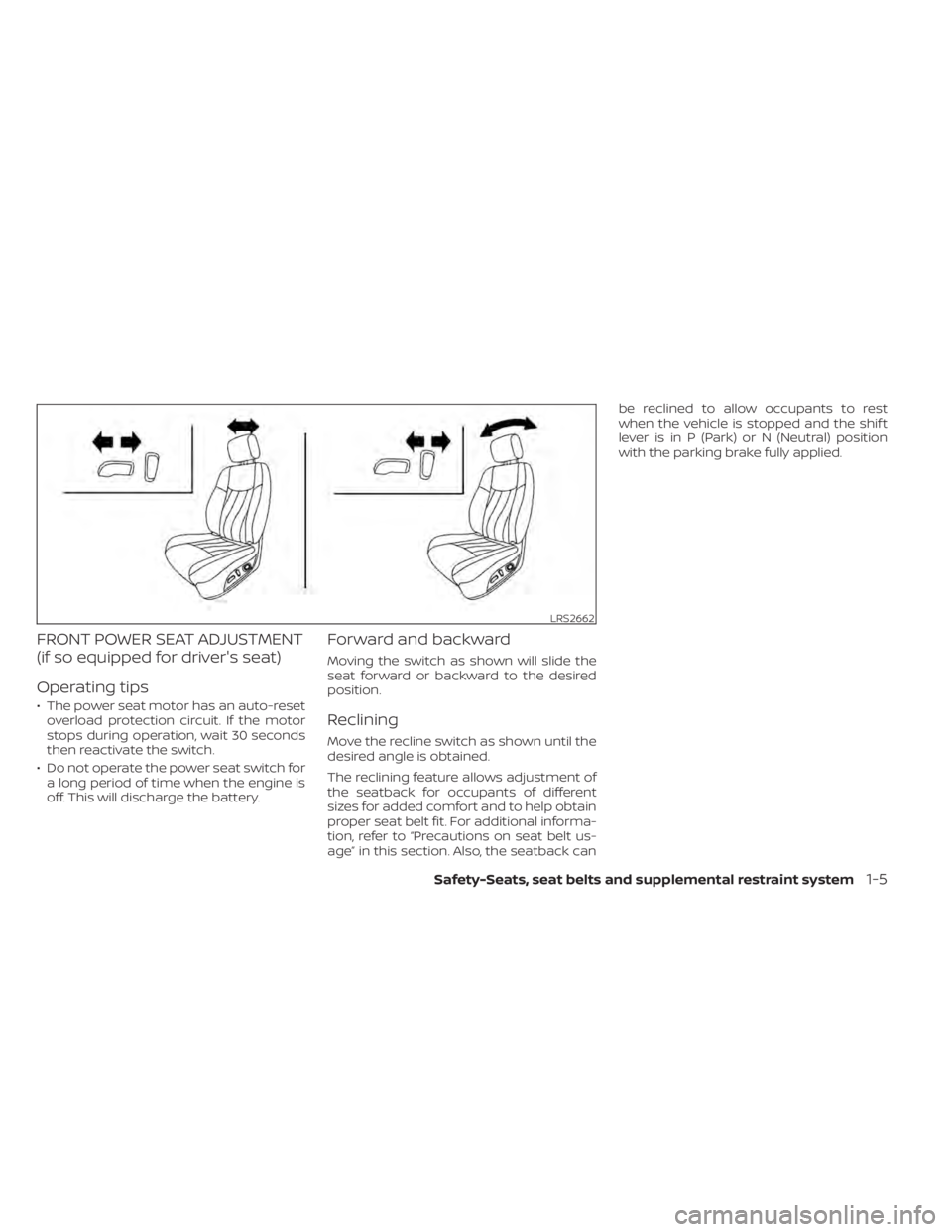 NISSAN SENTRA 2022  Owners Manual FRONT POWER SEAT ADJUSTMENT
(if so equipped for driver's seat)
Operating tips
• The power seat motor has an auto-resetoverload protection circuit. If the motor
stops during operation, wait 30 se