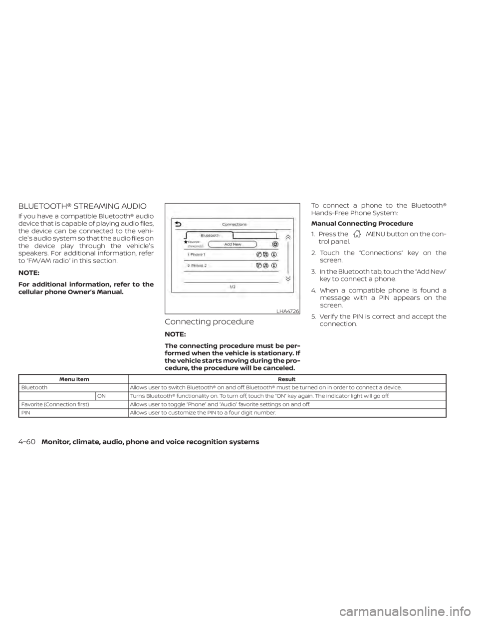 NISSAN SENTRA 2022  Owners Manual BLUETOOTH® STREAMING AUDIO
If you have a compatible Bluetooth® audio
device that is capable of playing audio files,
the device can be connected to the vehi-
cle's audio system so that the audio 