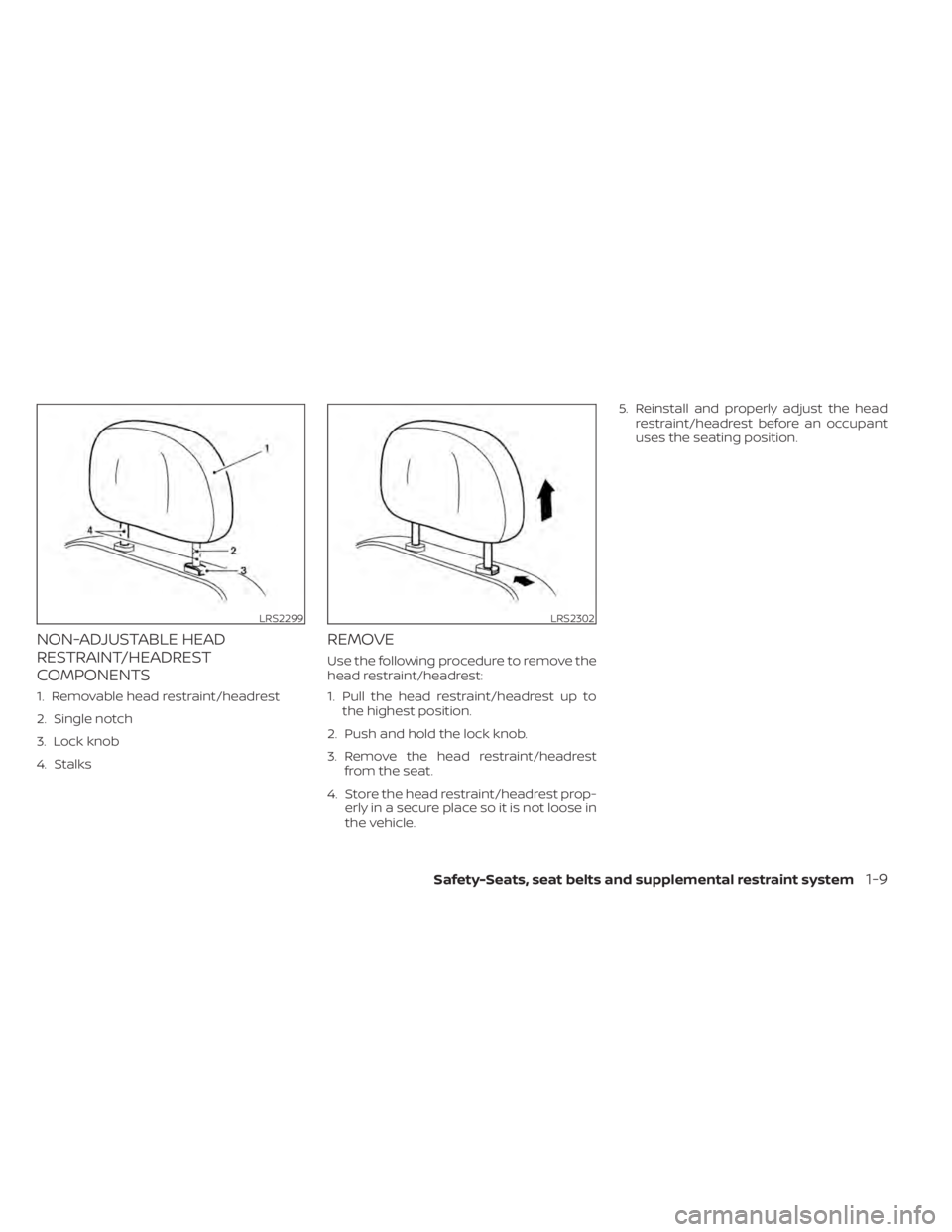 NISSAN SENTRA 2022  Owners Manual NON-ADJUSTABLE HEAD
RESTRAINT/HEADREST
COMPONENTS
1. Removable head restraint/headrest
2. Single notch
3. Lock knob
4. Stalks
REMOVE
Use the following procedure to remove the
head restraint/headrest:
