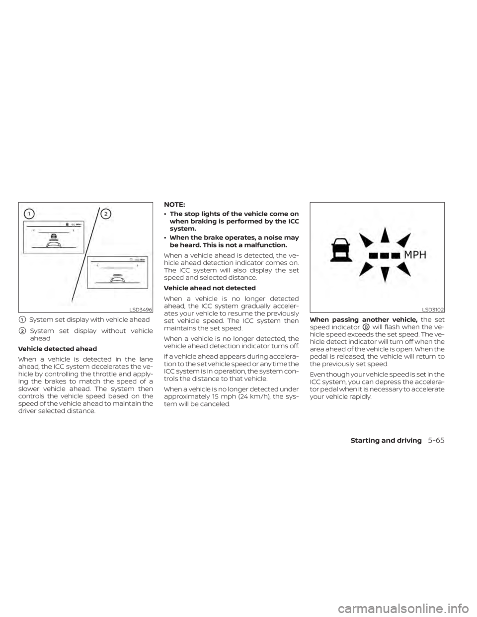 NISSAN SENTRA 2022 Owners Manual 1System set display with vehicle ahead
2System set display without vehicle
ahead
Vehicle detected ahead
When a vehicle is detected in the lane
ahead, the ICC system decelerates the ve-
hicle by cont NISSAN SENTRA 2022 Owners Manual 1System set display with vehicle ahead
2System set display without vehicle
ahead
Vehicle detected ahead
When a vehicle is detected in the lane
ahead, the ICC system decelerates the ve-
hicle by cont