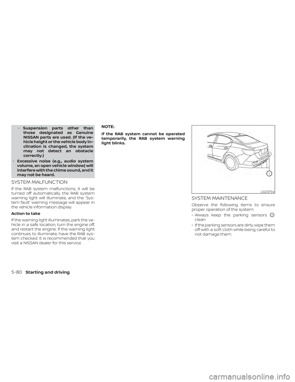 NISSAN SENTRA 2022 Owners Manual –Suspension parts other than
those designated as Genuine
NISSAN parts are used. (If the ve-
hicle height or the vehicle body in-
clination is changed, the system
may not detect an obstacle
correctly NISSAN SENTRA 2022 Owners Manual –Suspension parts other than
those designated as Genuine
NISSAN parts are used. (If the ve-
hicle height or the vehicle body in-
clination is changed, the system
may not detect an obstacle
correctly