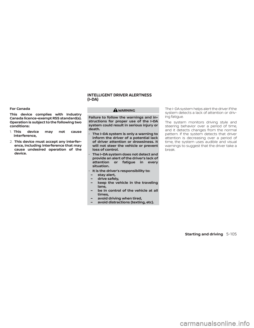 NISSAN SENTRA 2022  Owners Manual For Canada
This device complies with Industry
Canada licence-exempt RSS standard(s).
Operation is subject to the following two
conditions:
1.This device may not cause
interference,
2. This device must